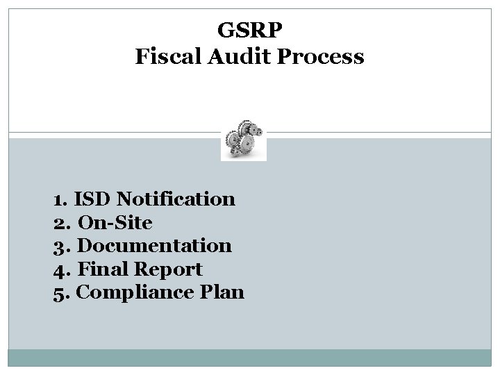 GSRP Fiscal Audit Process 1. ISD Notification 2. On-Site 3. Documentation 4. Final Report