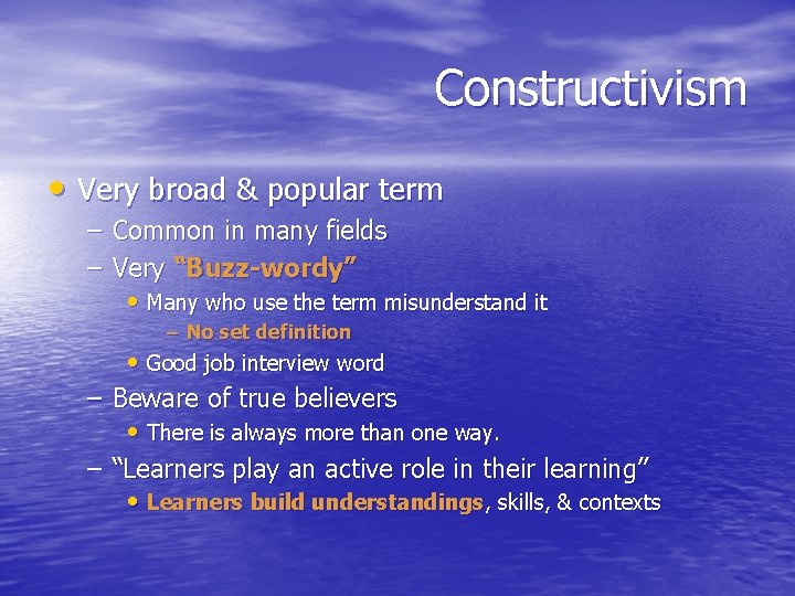 Constructivism • Very broad & popular term – Common in many fields – Very