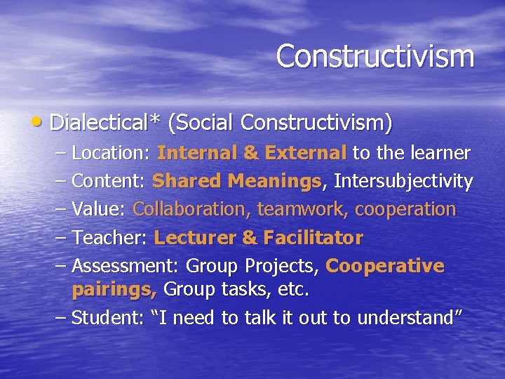 Constructivism • Dialectical* (Social Constructivism) – Location: Internal & External to the learner –