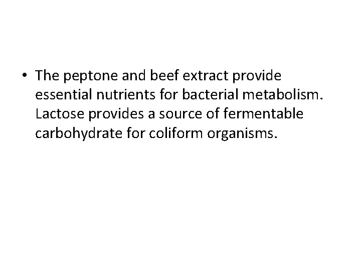  • The peptone and beef extract provide essential nutrients for bacterial metabolism. Lactose