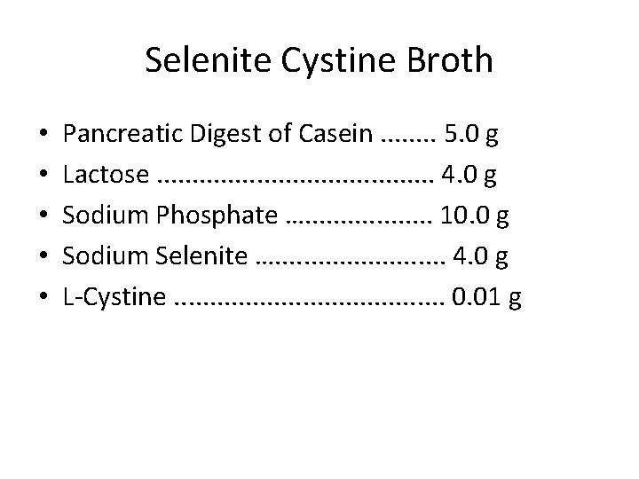 Selenite Cystine Broth • • • Pancreatic Digest of Casein. . . . 5.