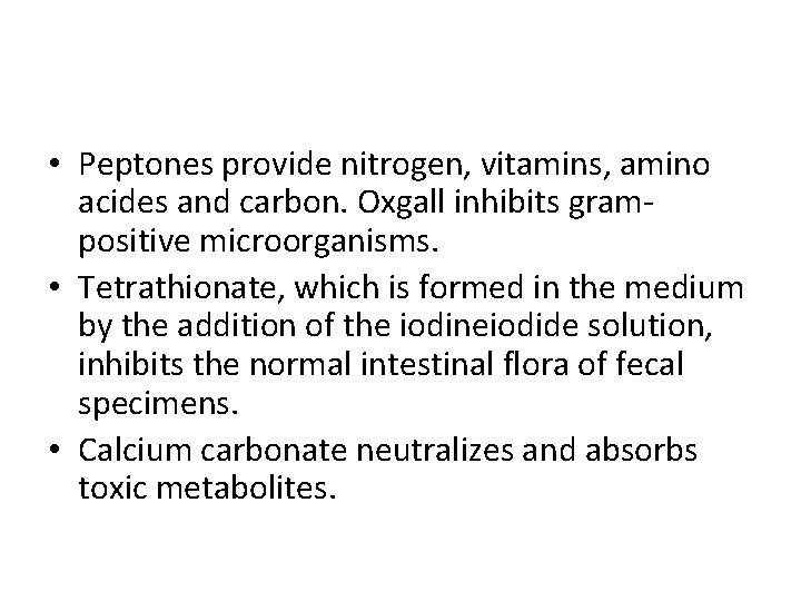 • Peptones provide nitrogen, vitamins, amino acides and carbon. Oxgall inhibits grampositive microorganisms.