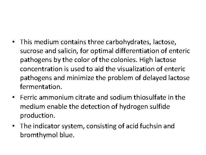  • This medium contains three carbohydrates, lactose, sucrose and salicin, for optimal differentiation