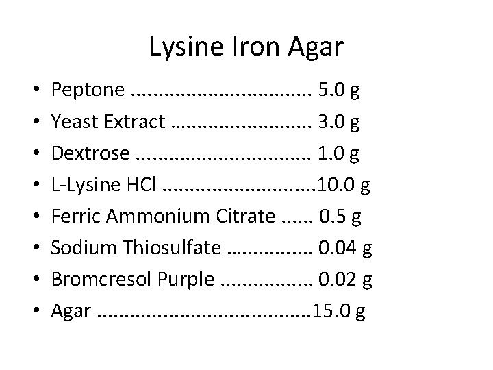 Lysine Iron Agar • • Peptone. . . . 5. 0 g Yeast Extract