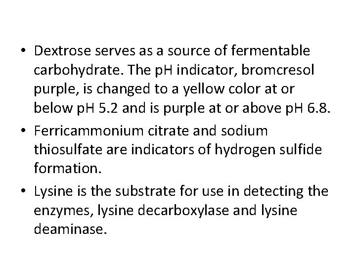  • Dextrose serves as a source of fermentable carbohydrate. The p. H indicator,