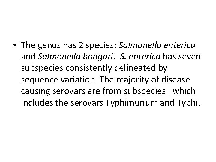  • The genus has 2 species: Salmonella enterica and Salmonella bongori. S. enterica