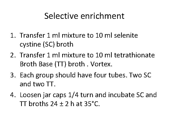 Selective enrichment 1. Transfer 1 ml mixture to 10 ml selenite cystine (SC) broth