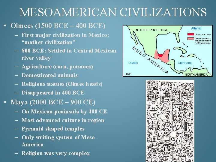 MESOAMERICAN CIVILIZATIONS • Olmecs (1500 BCE – 400 BCE) – First major civilization in