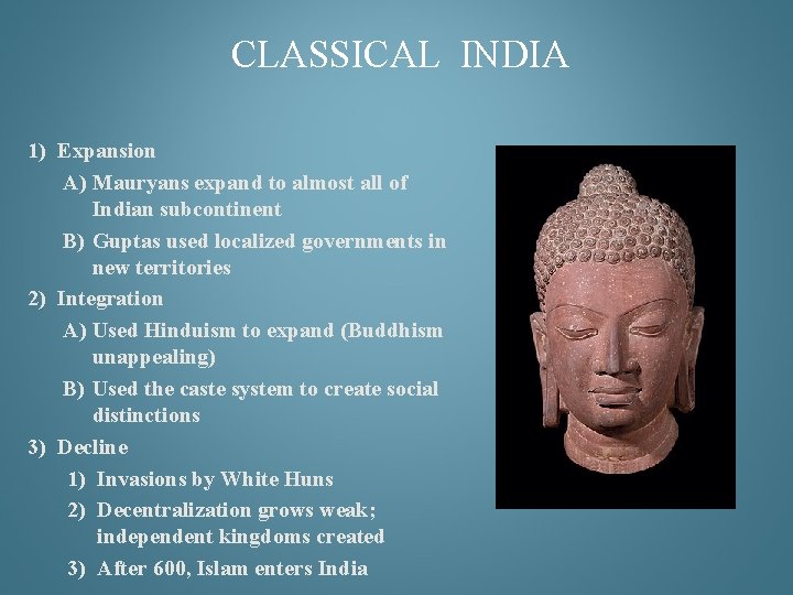 CLASSICAL INDIA 1) Expansion A) Mauryans expand to almost all of Indian subcontinent B)