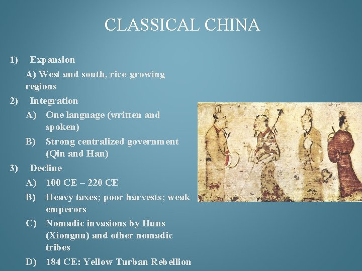 CLASSICAL CHINA 1) Expansion A) West and south, rice-growing regions 2) Integration A) One