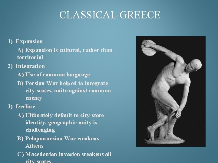 CLASSICAL GREECE 1) Expansion A) Expansion is cultural, rather than territorial 2) Integration A)