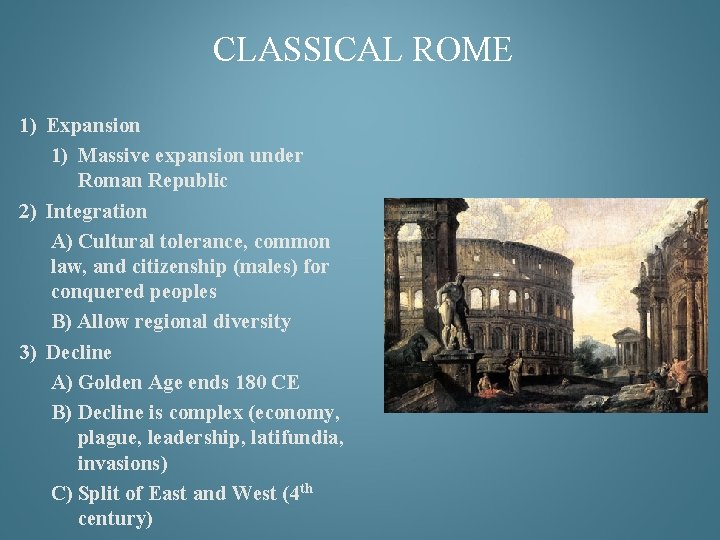 CLASSICAL ROME 1) Expansion 1) Massive expansion under Roman Republic 2) Integration A) Cultural