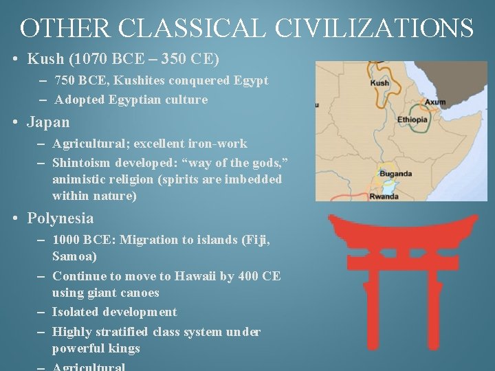 OTHER CLASSICAL CIVILIZATIONS • Kush (1070 BCE – 350 CE) – 750 BCE, Kushites