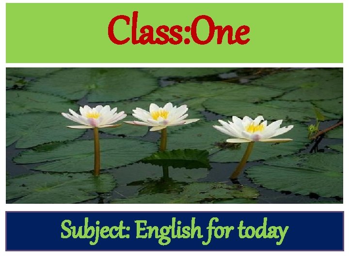 Class: One Subject: English for today 