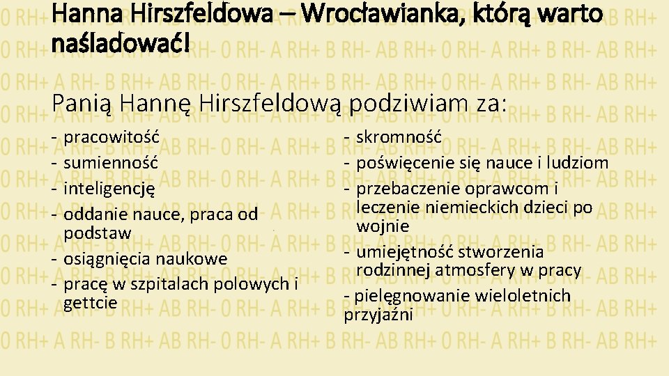 Hanna Hirszfeldowa – Wrocławianka, którą warto naśladować! Panią Hannę Hirszfeldową podziwiam za: - pracowitość