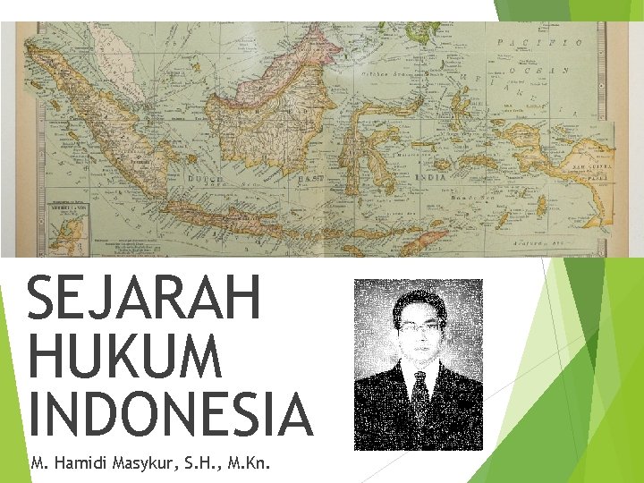 SEJARAH HUKUM INDONESIA M. Hamidi Masykur, S. H. , M. Kn. 