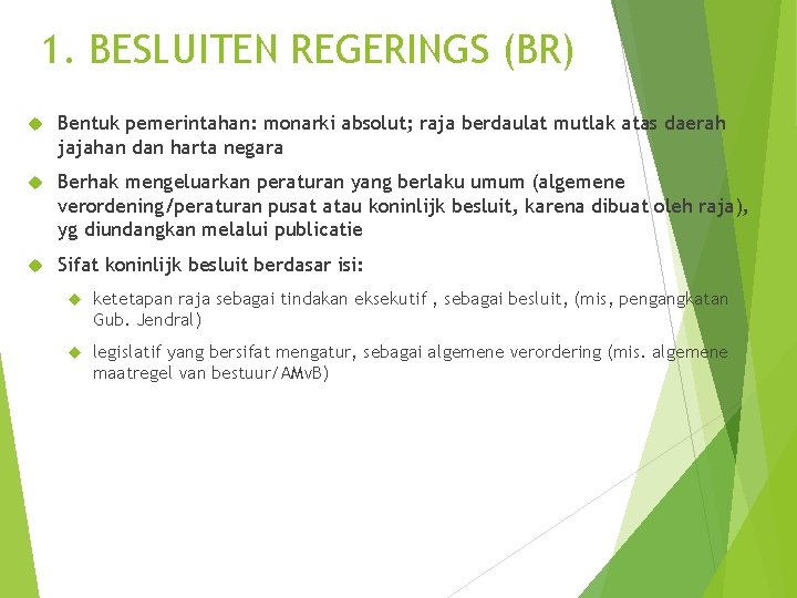 1. BESLUITEN REGERINGS (BR) Bentuk pemerintahan: monarki absolut; raja berdaulat mutlak atas daerah jajahan