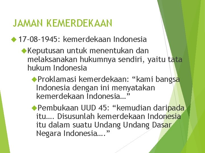 JAMAN KEMERDEKAAN 17 -08 -1945: kemerdekaan Indonesia Keputusan untuk menentukan dan melaksanakan hukumnya sendiri,