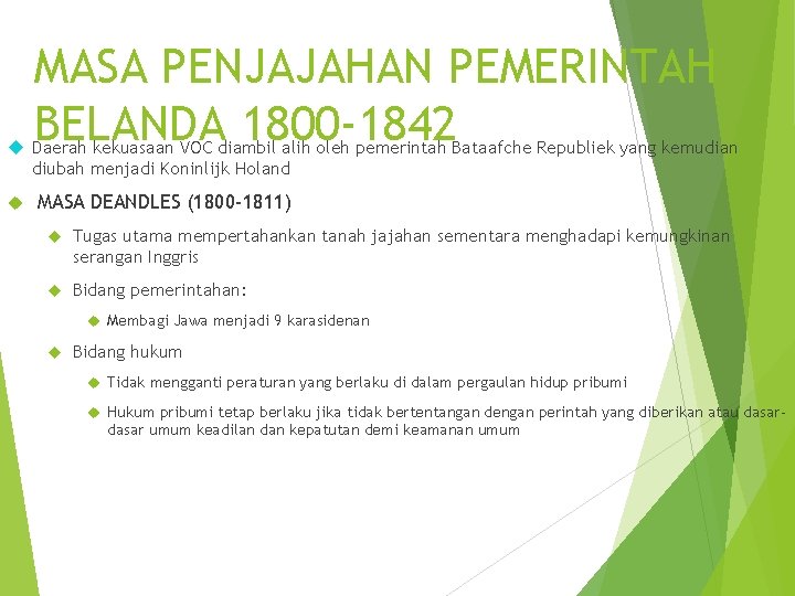 MASA PENJAJAHAN PEMERINTAH BELANDA 1800 -1842 Daerah kekuasaan VOC diambil alih oleh pemerintah Bataafche