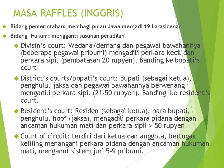 MASA RAFFLES (INGGRIS) Bidang pemerintahan: membagi pulau Jawa menjadi 19 karasidenan Bidang Hukum: mengganti