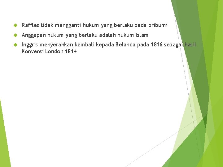  Raffles tidak mengganti hukum yang berlaku pada pribumi Anggapan hukum yang berlaku adalah