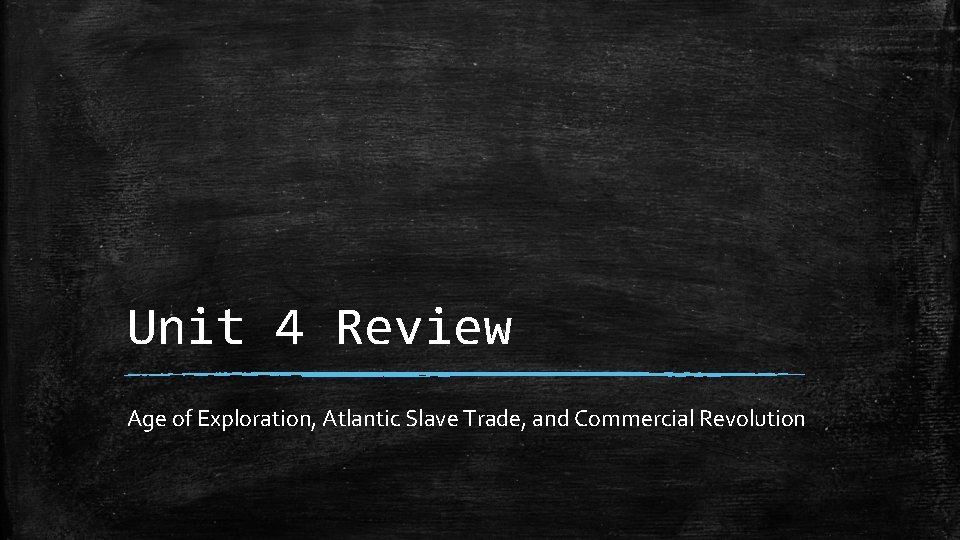 Unit 4 Review Age of Exploration, Atlantic Slave Trade, and Commercial Revolution 