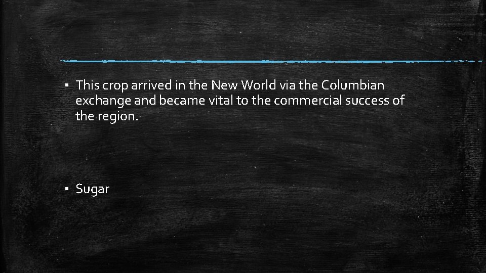 ▪ This crop arrived in the New World via the Columbian exchange and became