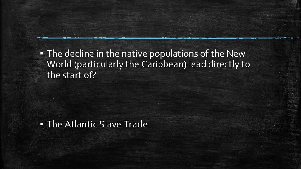 ▪ The decline in the native populations of the New World (particularly the Caribbean)