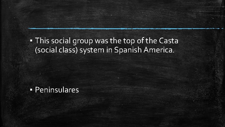 ▪ This social group was the top of the Casta (social class) system in