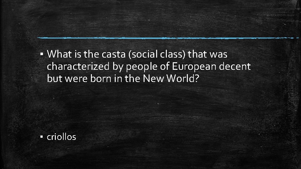 ▪ What is the casta (social class) that was characterized by people of European