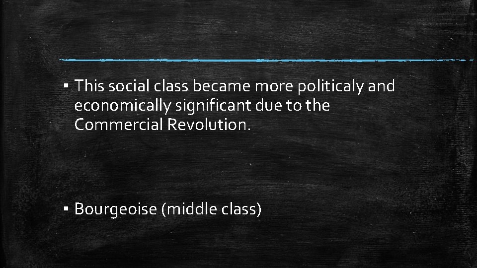 ▪ This social class became more politicaly and economically significant due to the Commercial