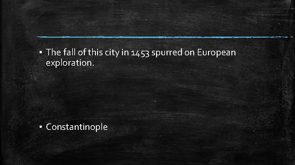 ▪ The fall of this city in 1453 spurred on European exploration. ▪ Constantinople