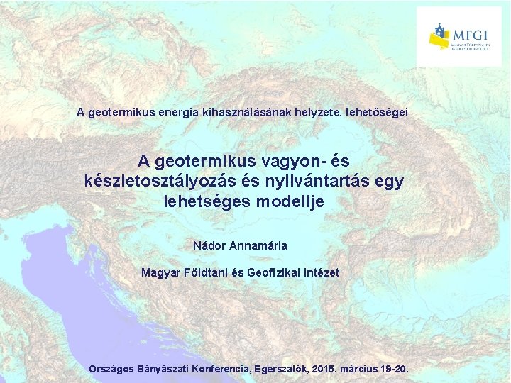 A geotermikus energia kihasználásának helyzete, lehetőségei A geotermikus vagyon- és készletosztályozás és nyilvántartás egy