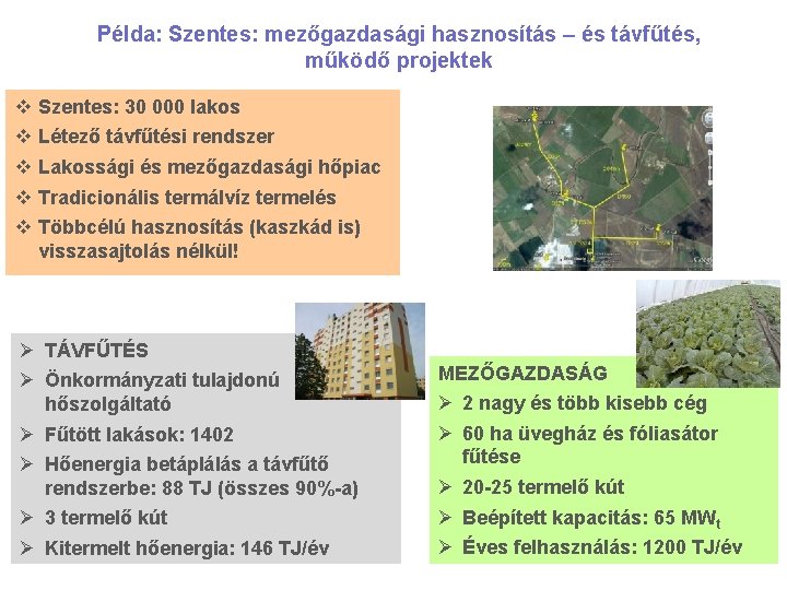 Példa: Szentes: mezőgazdasági hasznosítás – és távfűtés, működő projektek v v v Szentes: 30