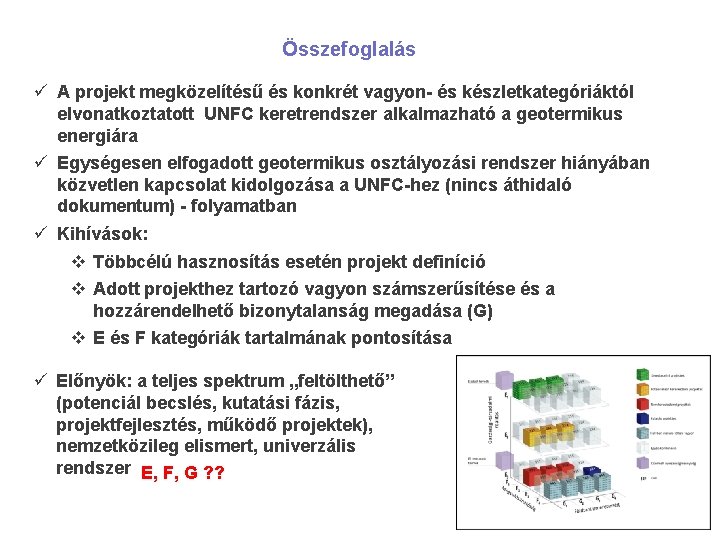 Összefoglalás ü A projekt megközelítésű és konkrét vagyon- és készletkategóriáktól elvonatkoztatott UNFC keretrendszer alkalmazható