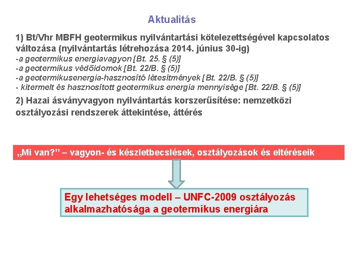 Aktualitás 1) Bt/Vhr MBFH geotermikus nyilvántartási kötelezettségével kapcsolatos változása (nyilvántartás létrehozása 2014. június 30
