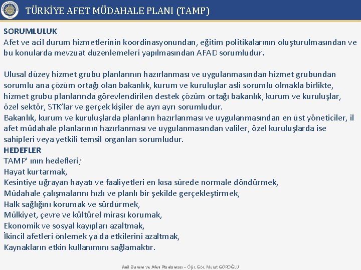 TÜRKİYE AFET MÜDAHALE PLANI (TAMP) SORUMLULUK Afet ve acil durum hizmetlerinin koordinasyonundan, eğitim politikalarının