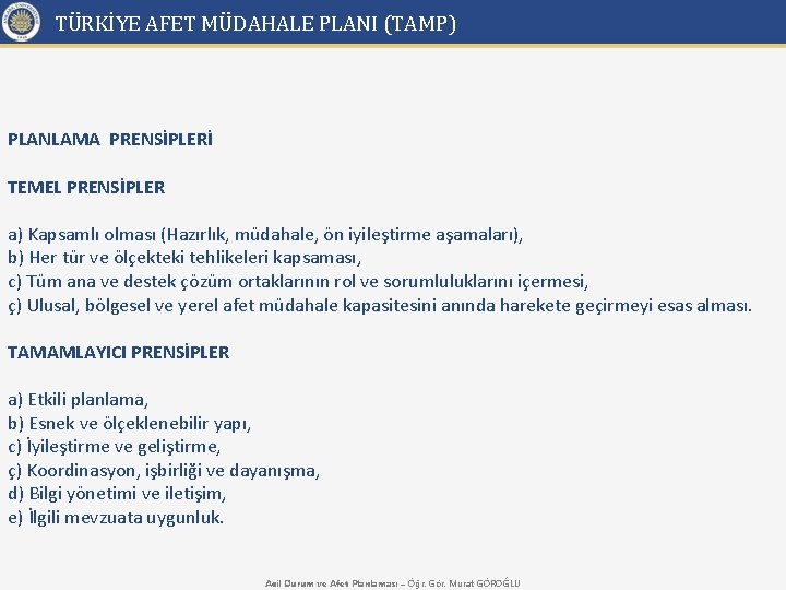 TÜRKİYE AFET MÜDAHALE PLANI (TAMP) PLANLAMA PRENSİPLERİ TEMEL PRENSİPLER a) Kapsamlı olması (Hazırlık, müdahale,