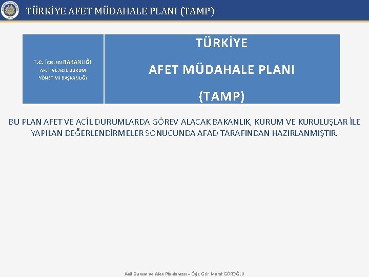 TÜRKİYE AFET MÜDAHALE PLANI (TAMP) TÜRKİYE T. C. İÇIŞLERI BAKANLIĞI AFET VE ACIL DURUM