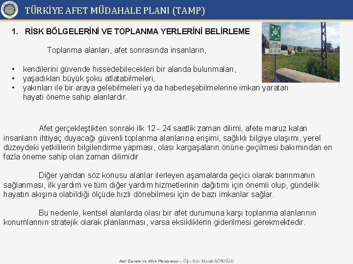 TÜRKİYE AFET MÜDAHALE PLANI (TAMP) 1. RİSK BÖLGELERİNİ VE TOPLANMA YERLERİNİ BELİRLEME Toplanma alanları,