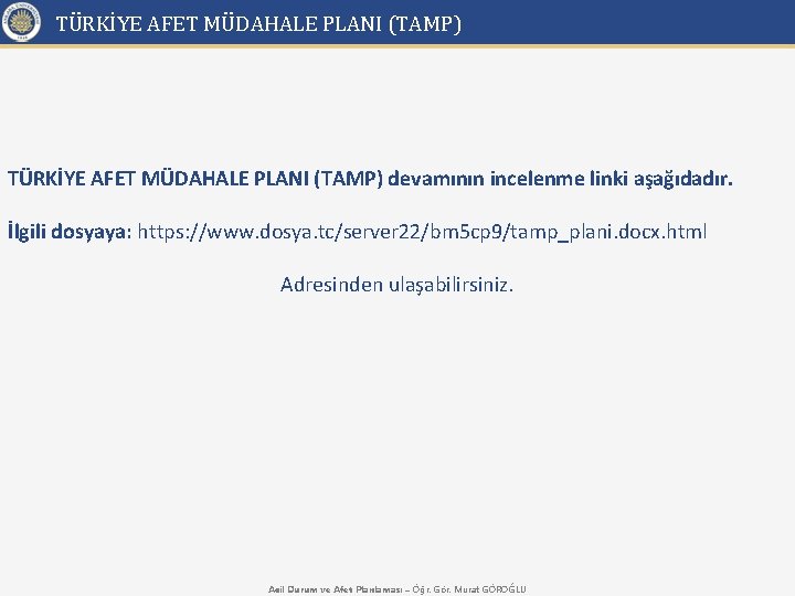 TÜRKİYE AFET MÜDAHALE PLANI (TAMP) devamının incelenme linki aşağıdadır. İlgili dosyaya: https: //www. dosya.