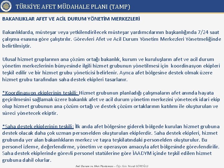 TÜRKİYE AFET MÜDAHALE PLANI (TAMP) BAKANLIKLAR AFET VE ACİL DURUM YÖNETİM MERKEZLERİ Bakanlıklarda, müsteşar
