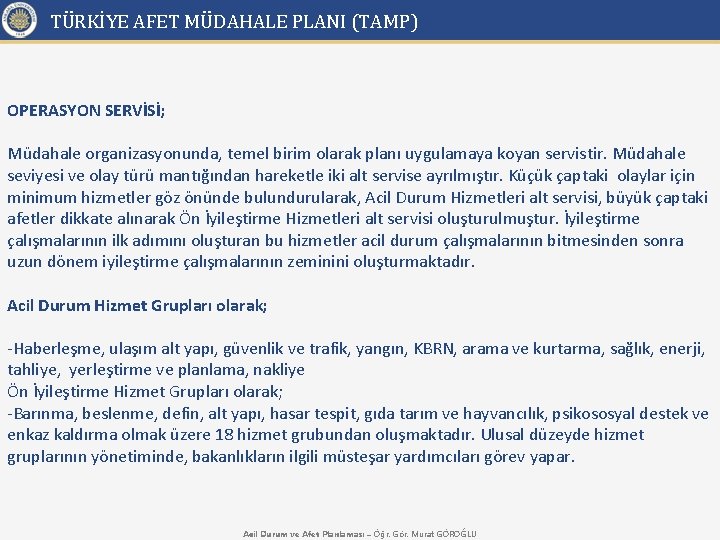 TÜRKİYE AFET MÜDAHALE PLANI (TAMP) OPERASYON SERVİSİ; Müdahale organizasyonunda, temel birim olarak planı uygulamaya