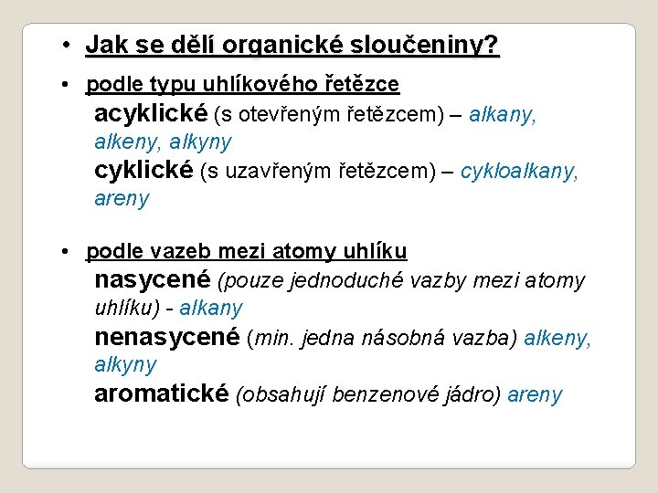  • Jak se dělí organické sloučeniny? • podle typu uhlíkového řetězce acyklické (s