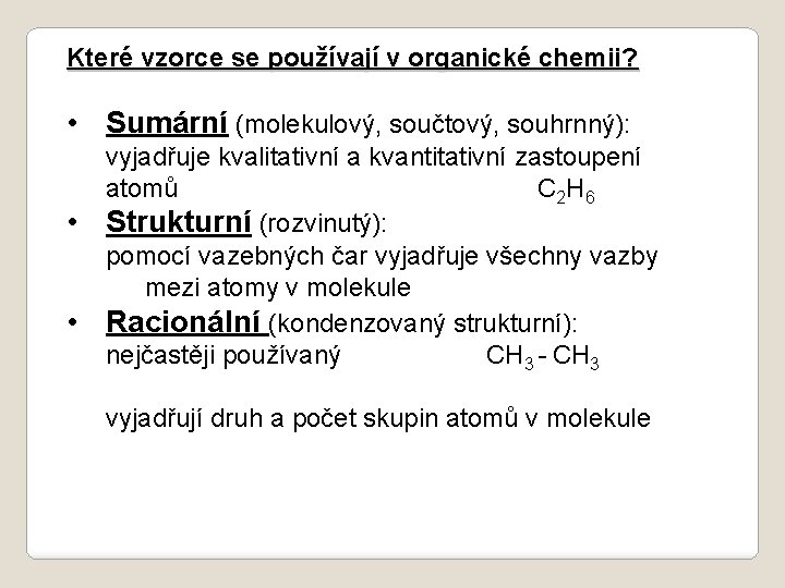 Které vzorce se používají v organické chemii? • Sumární (molekulový, součtový, souhrnný): • •