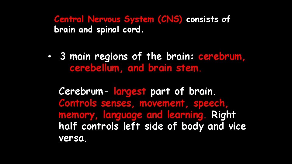 Central Nervous System (CNS) consists of brain and spinal cord. • 3 main regions