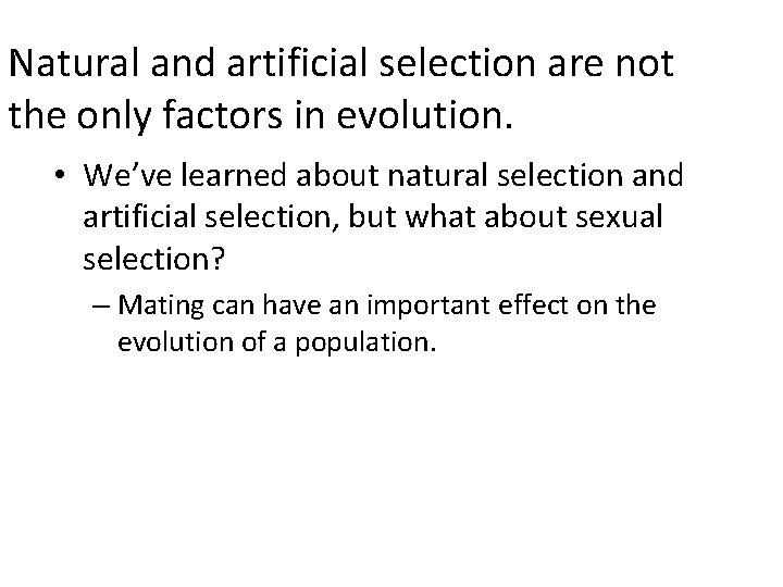 Natural and artificial selection are not the only factors in evolution. • We’ve learned