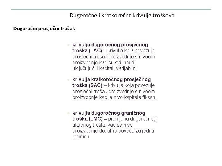 Dugoročne i kratkoročne krivulje troškova Dugoročni prosječni trošak ● krivulja dugoročnog prosječnog troška (LAC)