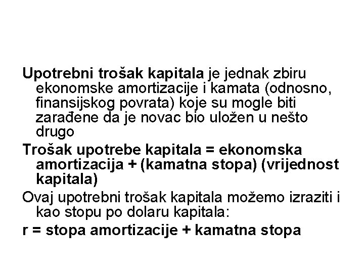 Upotrebni trošak kapitala je jednak zbiru ekonomske amortizacije i kamata (odnosno, finansijskog povrata) koje