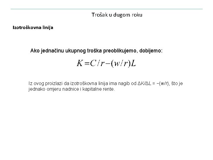 Trošak u dugom roku Izotroškovna linija Ako jednačinu ukupnog troška preoblikujemo, dobijemo: Iz ovog